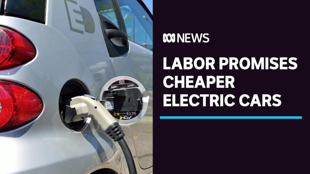 Labor Promises Cheaper Electric Cars If It Wins Next Federal Election 