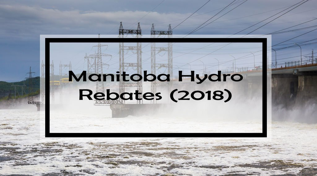 Manitoba Hydro Rebates Programs Complete Guide 2020 Show Me The Green